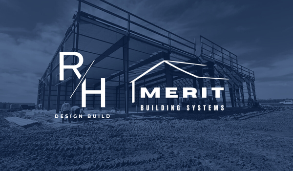 Acquired RH Design Build and Merit Building Systems